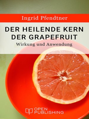 cover image of Der heilende Kern der Grapefruit--Wirkung und Anwendung